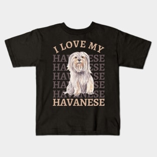 I love my Havanese Life is better with my dogs Dogs I love all the dogs Kids T-Shirt